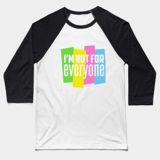 I'm Not For Everyone Baseball T-Shirt